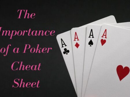 The Importance of a Poker Cheat Sheet